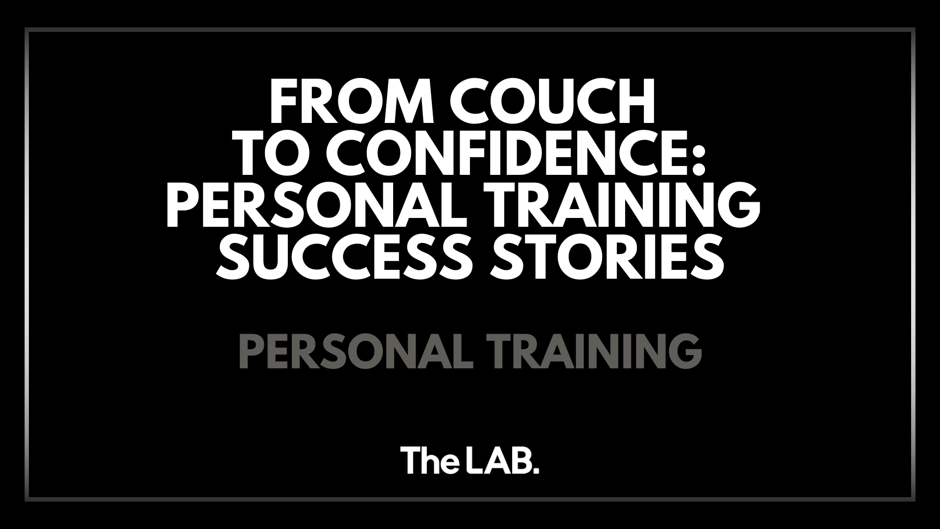 From Couch to Confidence Personal Training Success Stories The LAB.